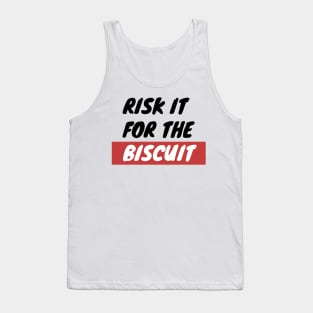 Risk It For The Biscuit Tank Top